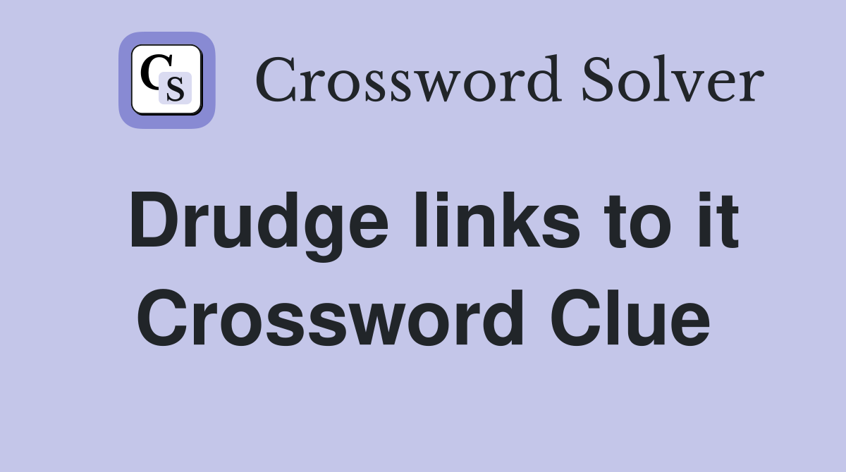 Drudge links to it Crossword Clue