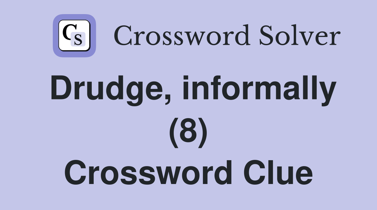 Drudge, informally (8) Crossword Clue