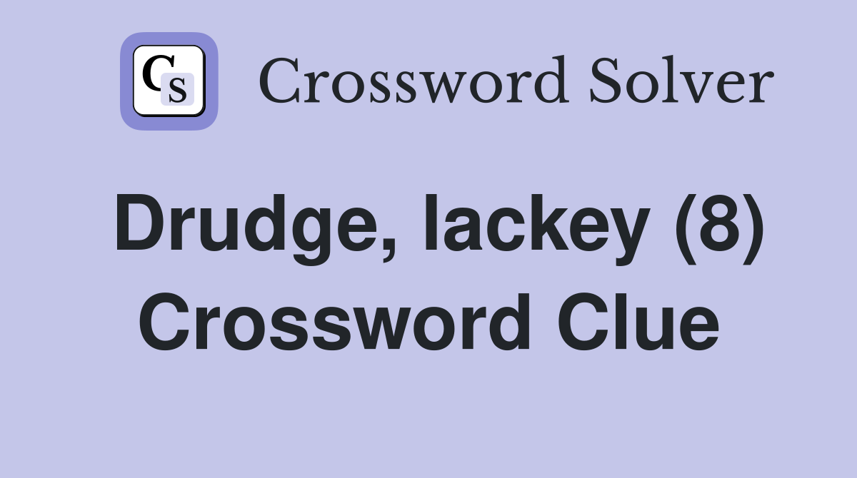 Drudge, lackey (8) Crossword Clue