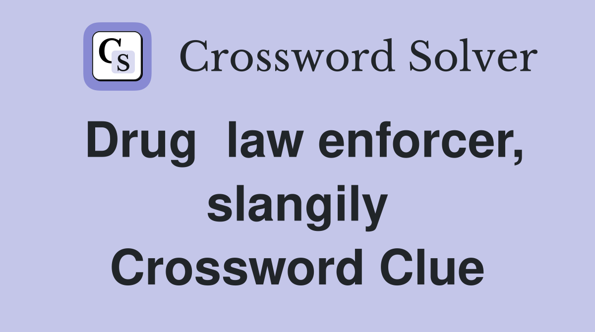 Drug  law enforcer, slangily Crossword Clue