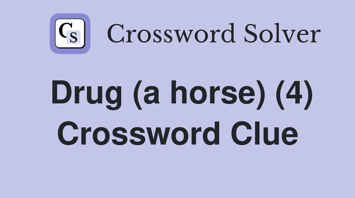 Drug (a horse) (4) Crossword Clue