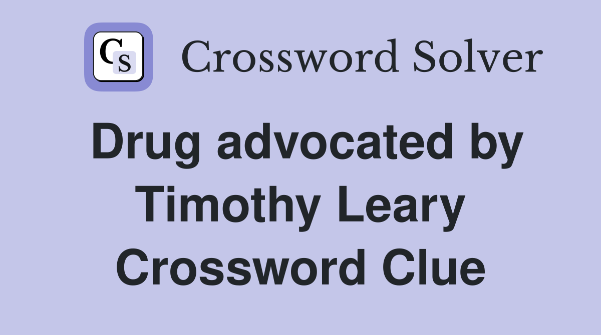 Drug advocated by Timothy Leary Crossword Clue