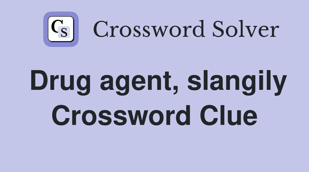 Drug agent, slangily Crossword Clue