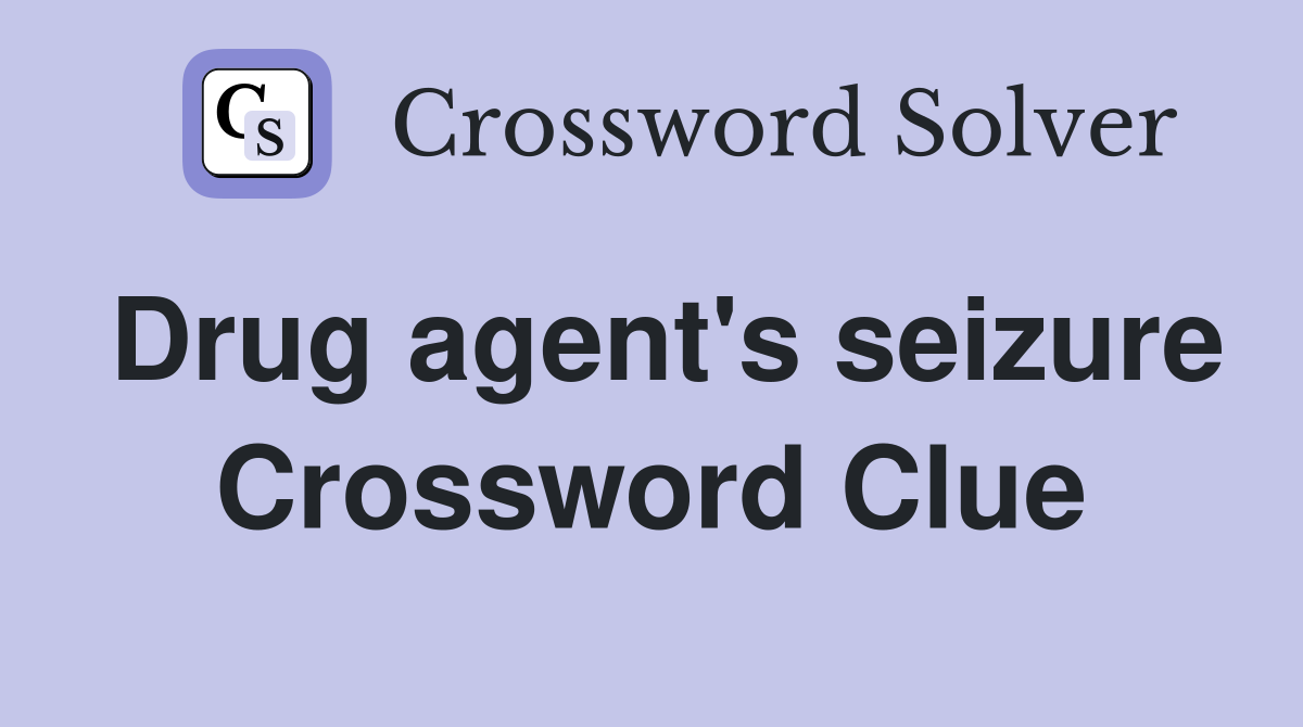 Drug agent's seizure Crossword Clue