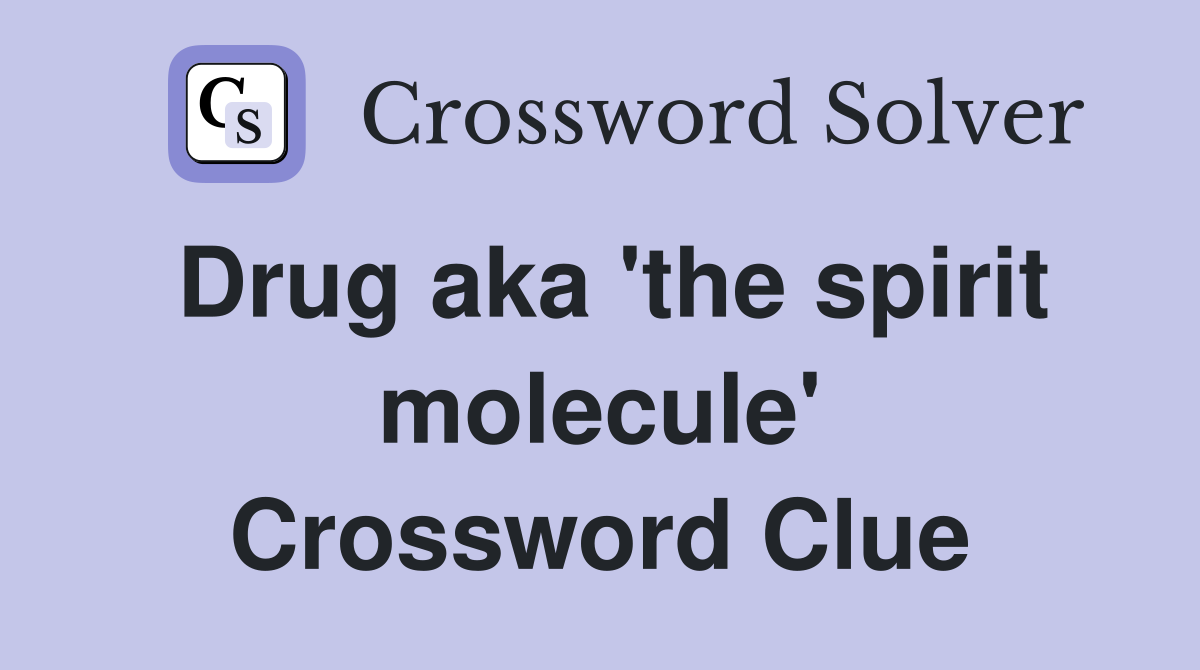 Drug aka 'the spirit molecule' Crossword Clue