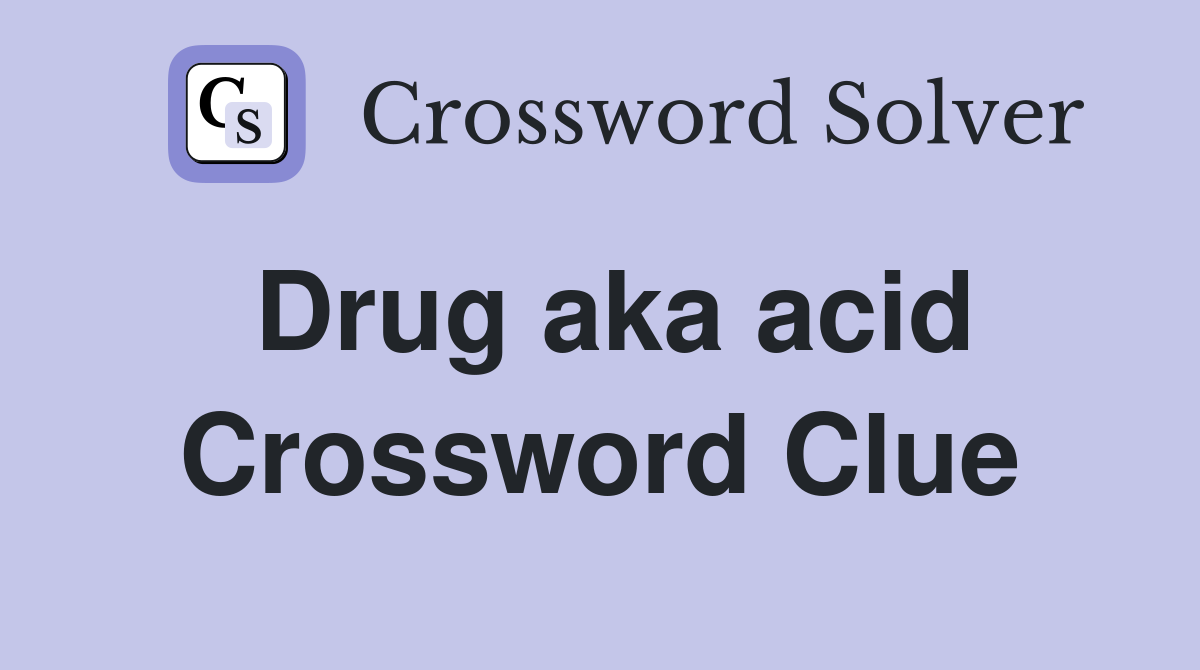 Drug aka acid Crossword Clue