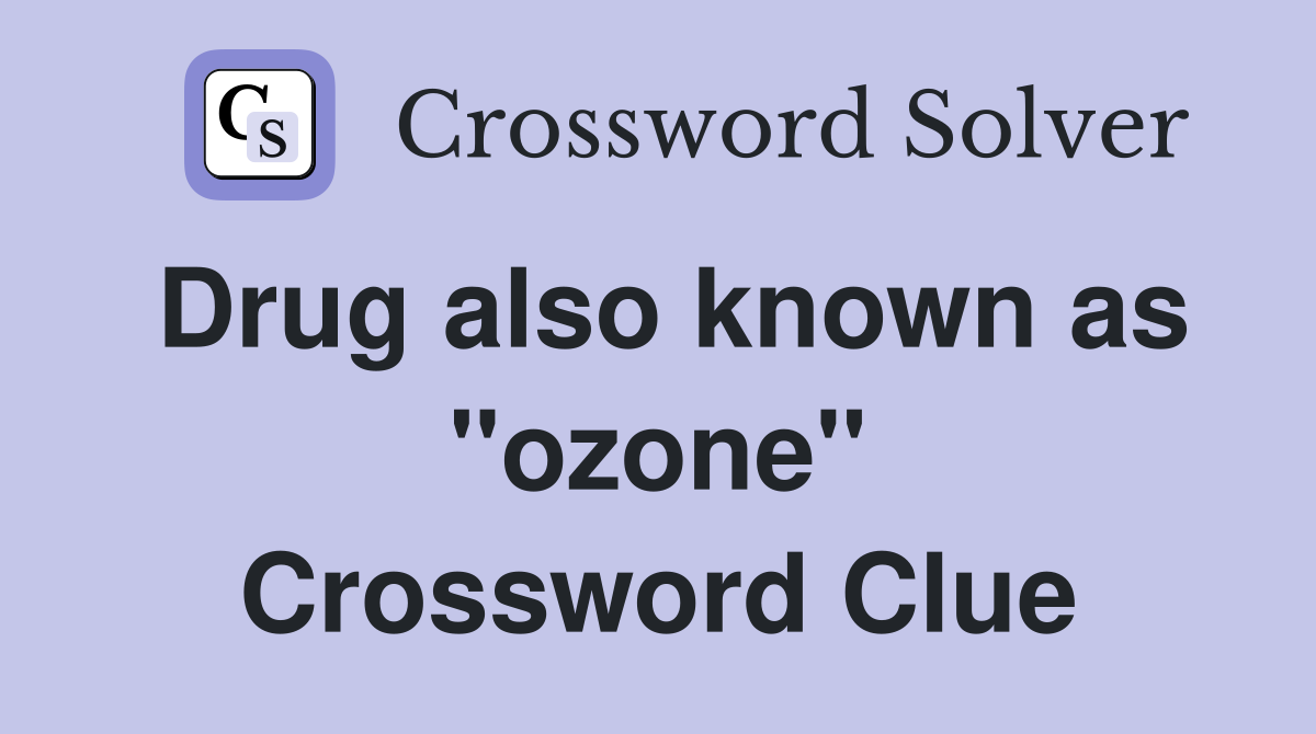 Drug also known as "ozone" Crossword Clue