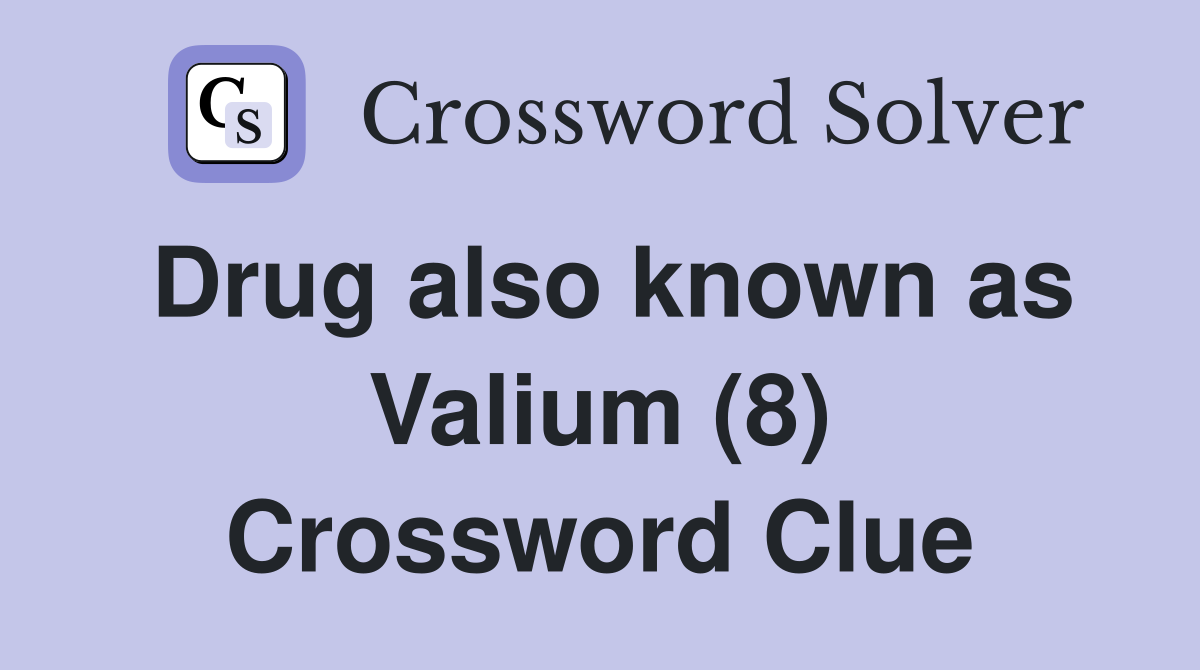 Drug also known as Valium (8) Crossword Clue