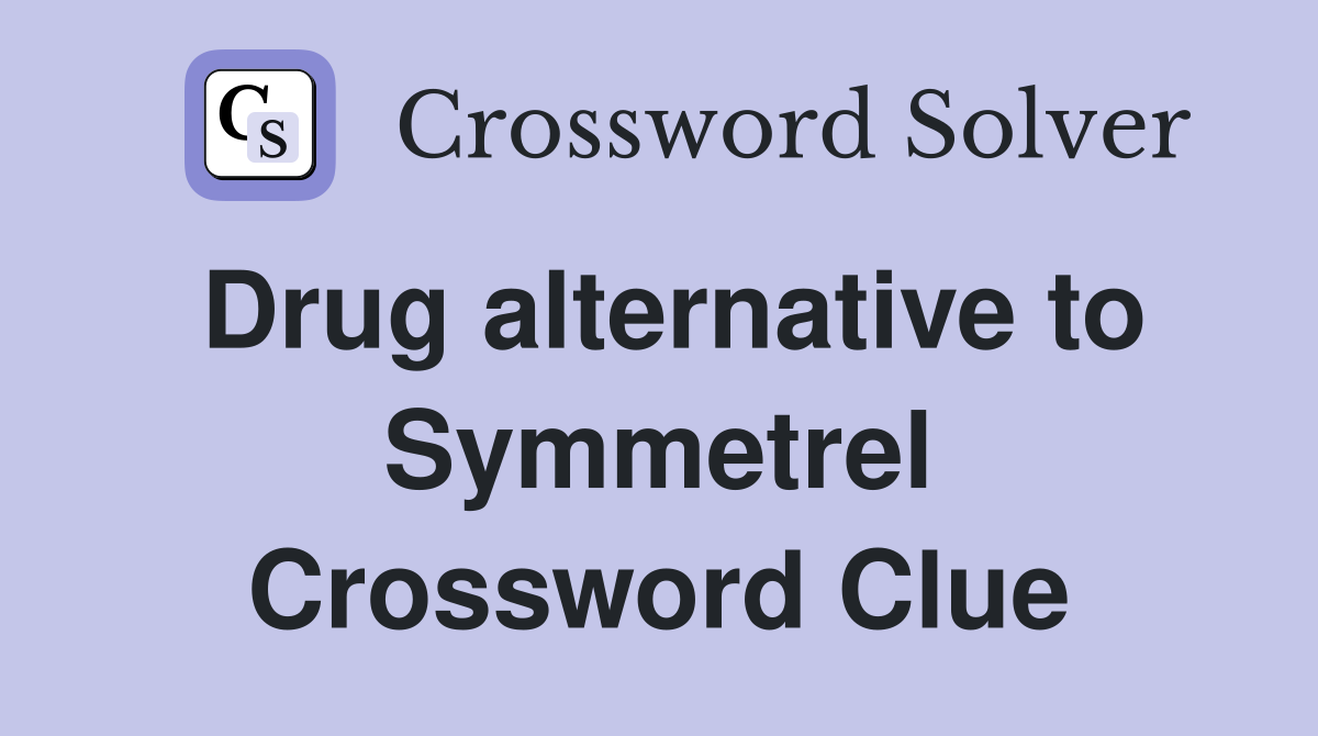 Drug alternative to Symmetrel Crossword Clue