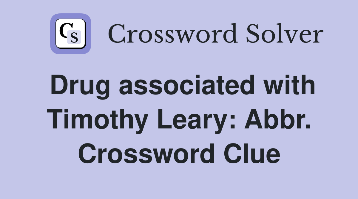 Drug associated with Timothy Leary: Abbr. Crossword Clue