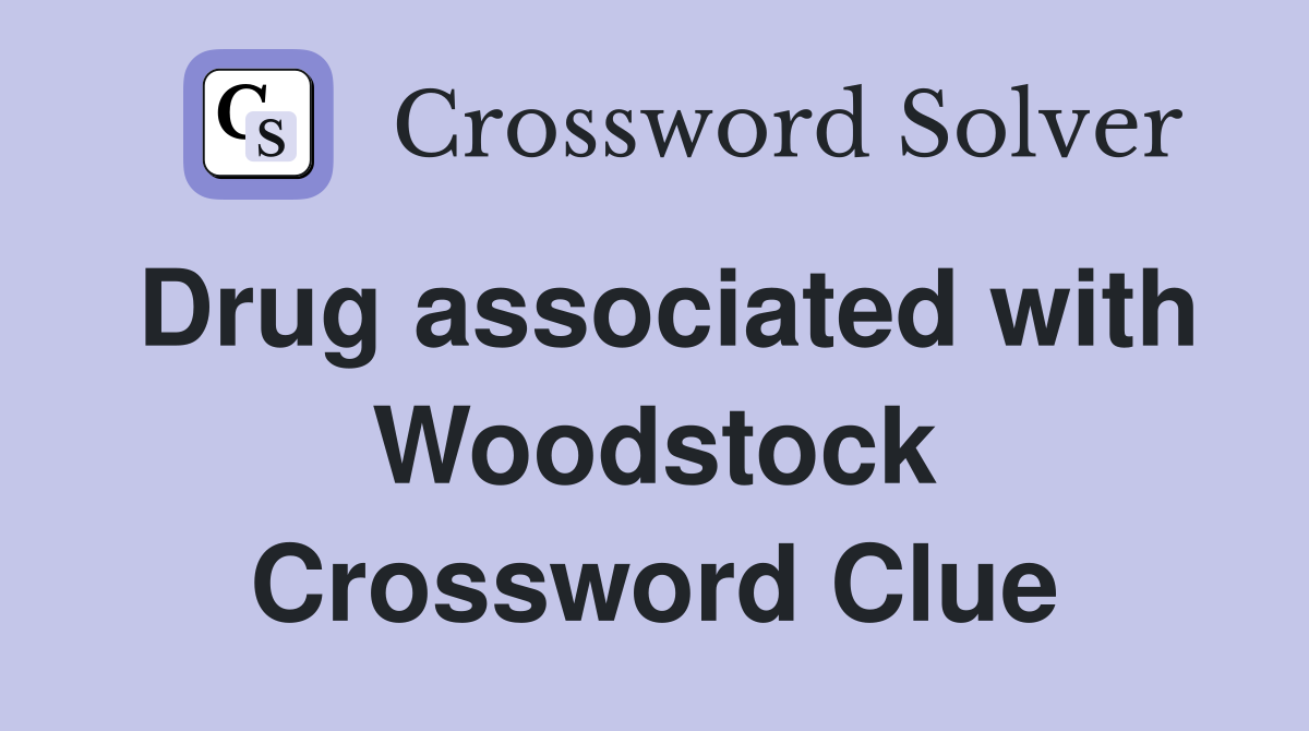 Drug associated with Woodstock Crossword Clue