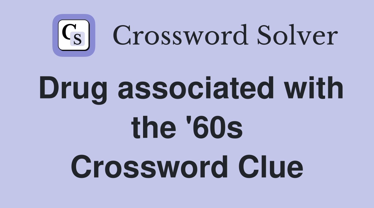 Drug associated with the '60s Crossword Clue
