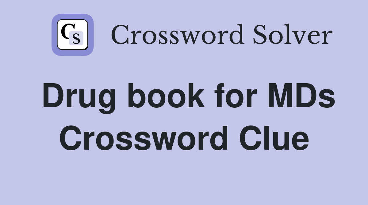 Drug book for MDs Crossword Clue