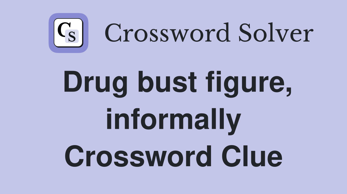 Drug bust figure, informally Crossword Clue