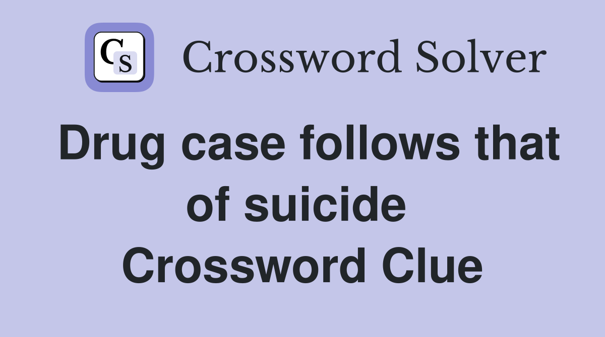 Drug case follows that of suicide  Crossword Clue