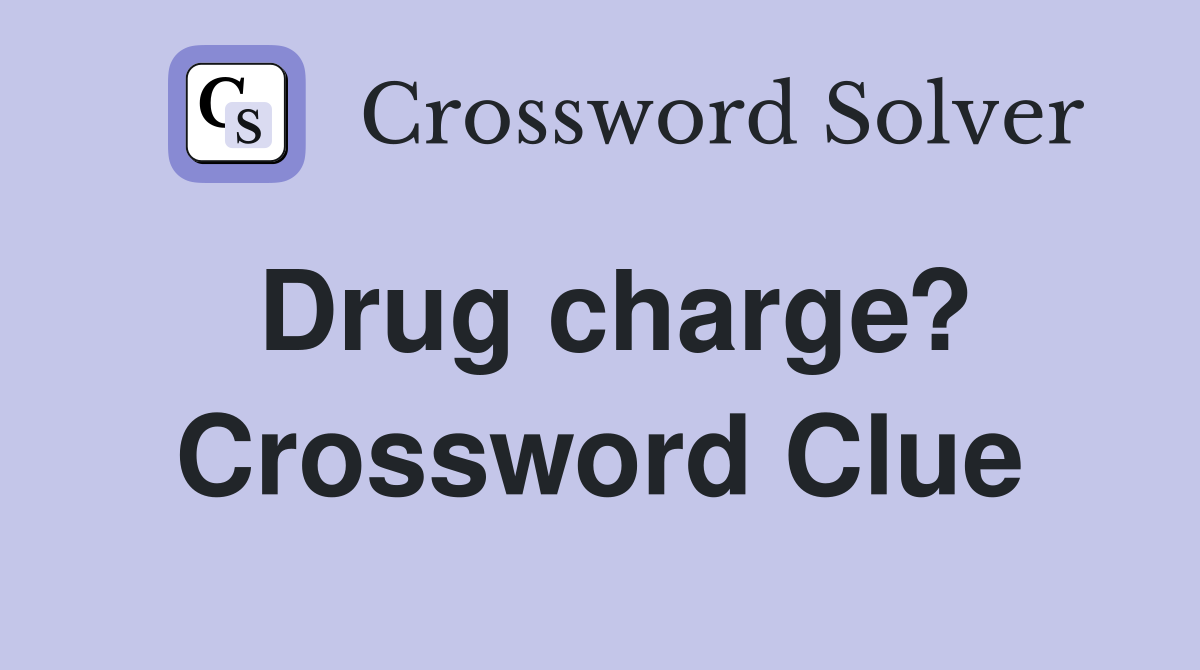 Drug charge? Crossword Clue