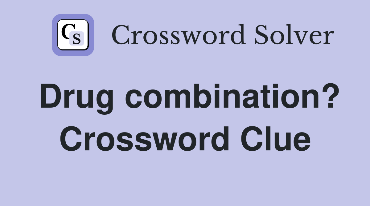 Drug combination? Crossword Clue