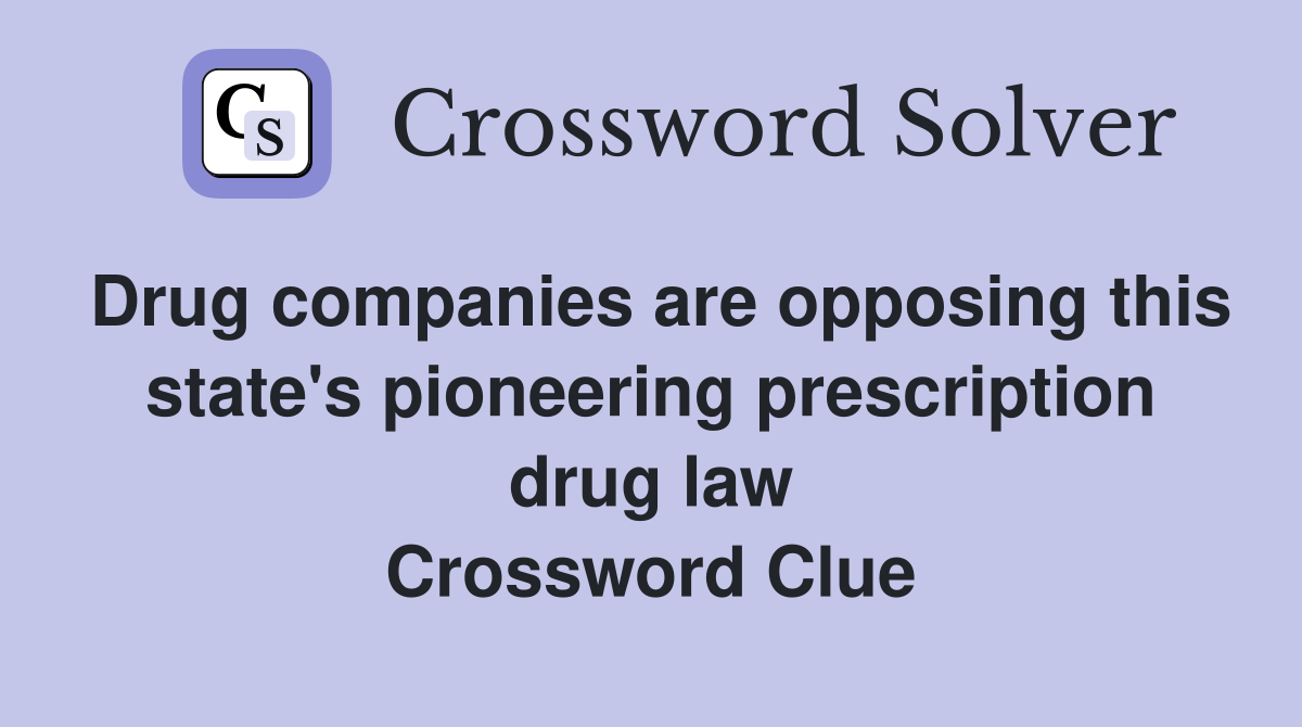 Drug companies are opposing this state's pioneering prescription drug law Crossword Clue