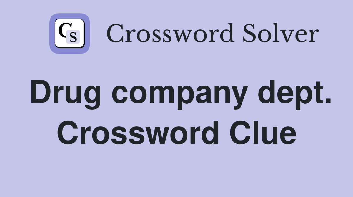 Drug company dept. Crossword Clue