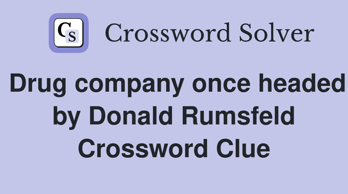 Drug company once headed by Donald Rumsfeld Crossword Clue