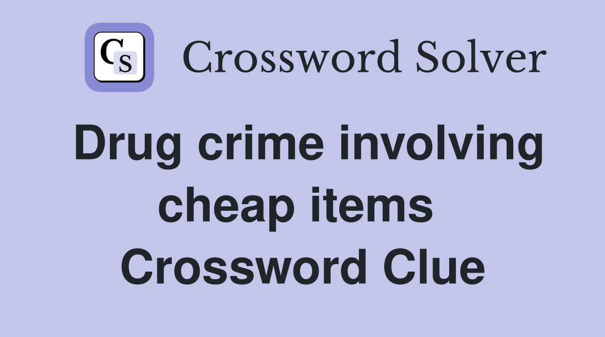 Drug crime involving cheap items  Crossword Clue