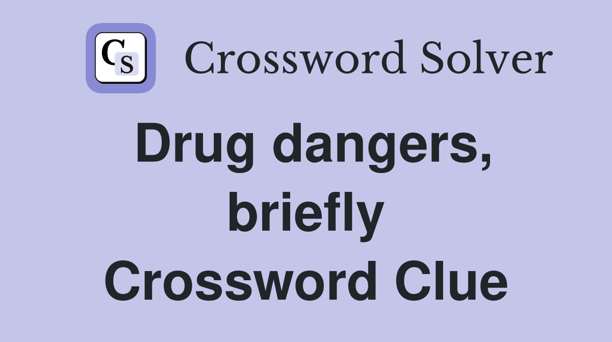 Drug dangers, briefly Crossword Clue