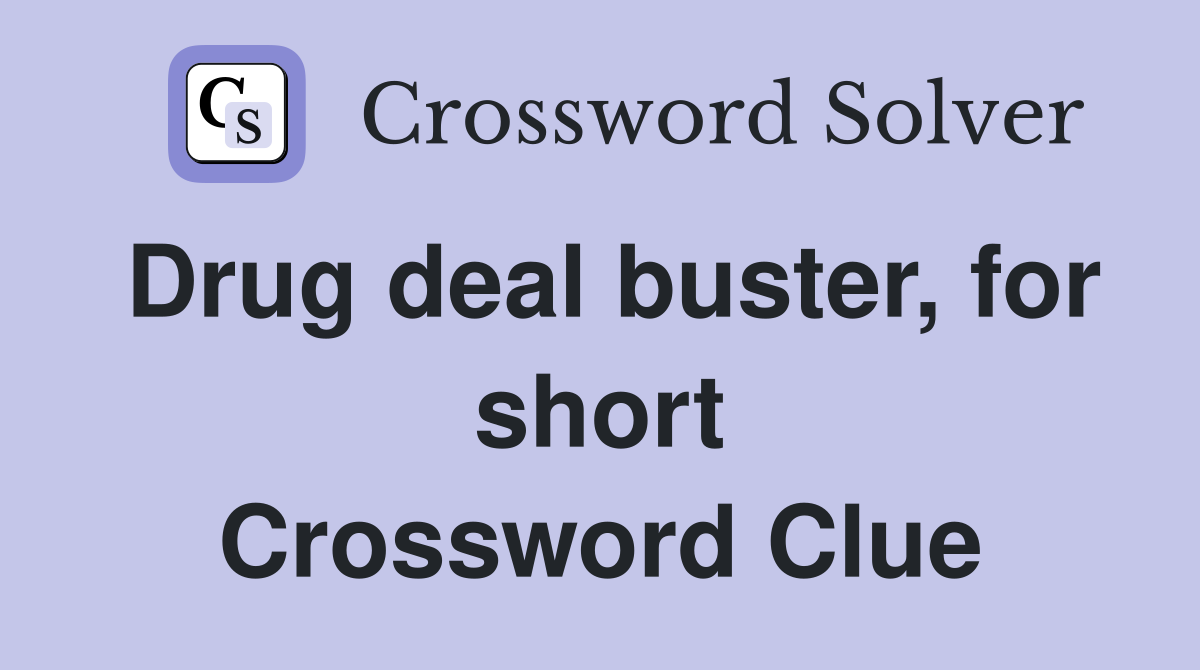 Drug deal buster, for short Crossword Clue