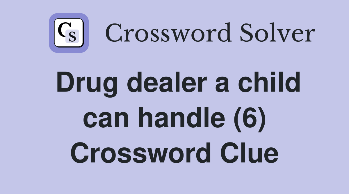 Drug dealer a child can handle (6) Crossword Clue