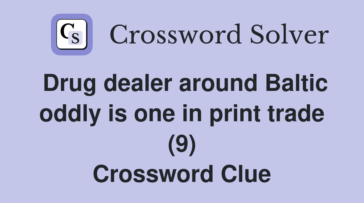 Drug dealer around Baltic oddly is one in print trade (9) Crossword Clue