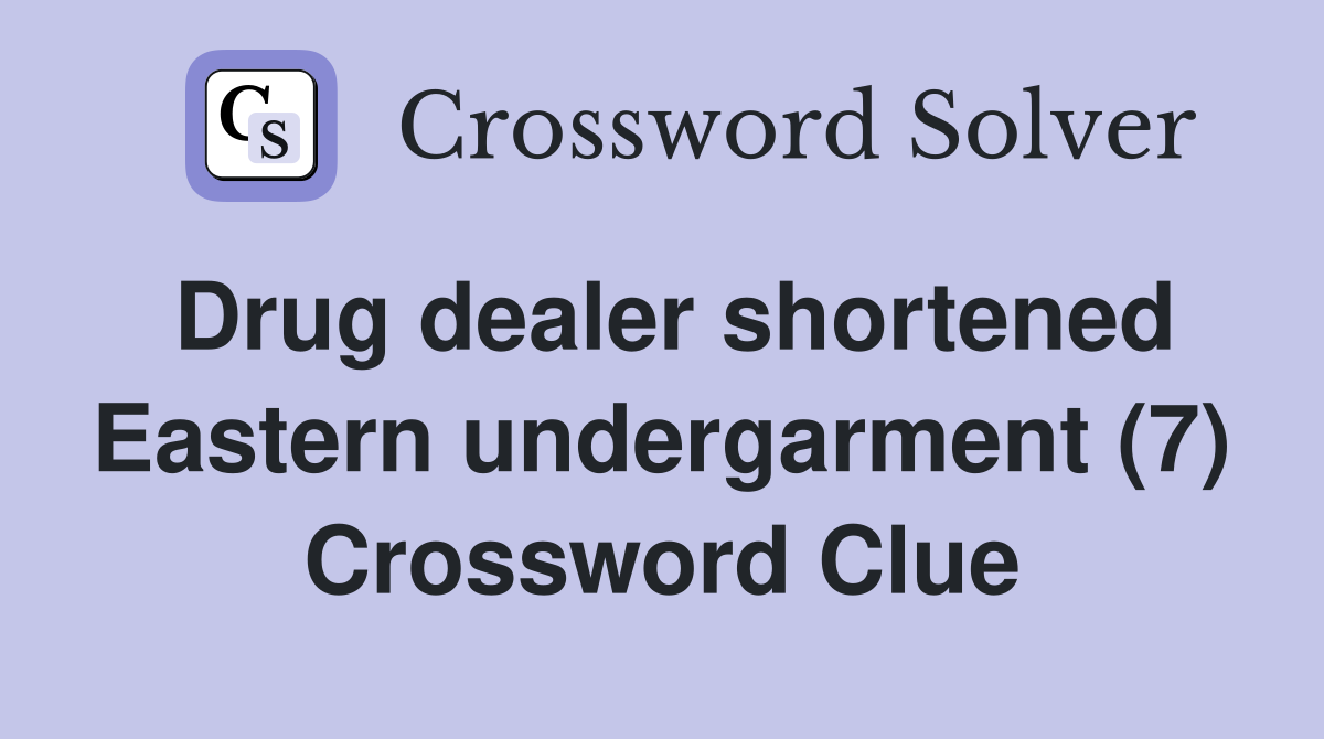 Drug dealer shortened Eastern undergarment (7) Crossword Clue
