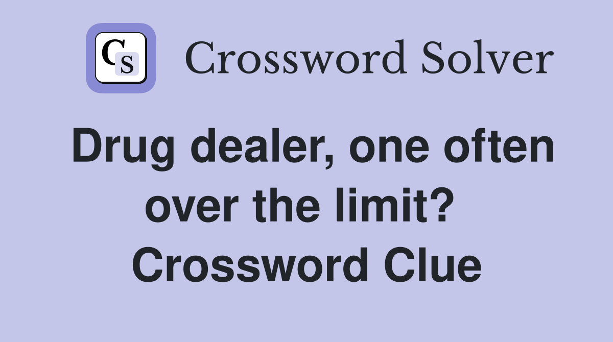 Drug dealer, one often over the limit?  Crossword Clue