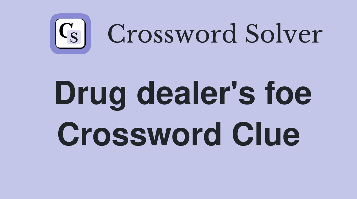 Drug dealer's foe Crossword Clue
