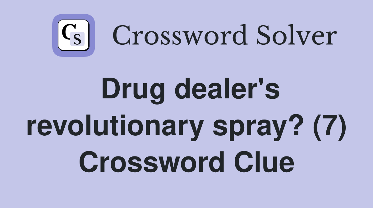 Drug dealer's revolutionary spray? (7) Crossword Clue