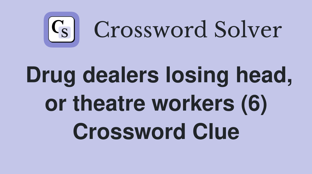 Drug dealers losing head, or theatre workers (6) Crossword Clue