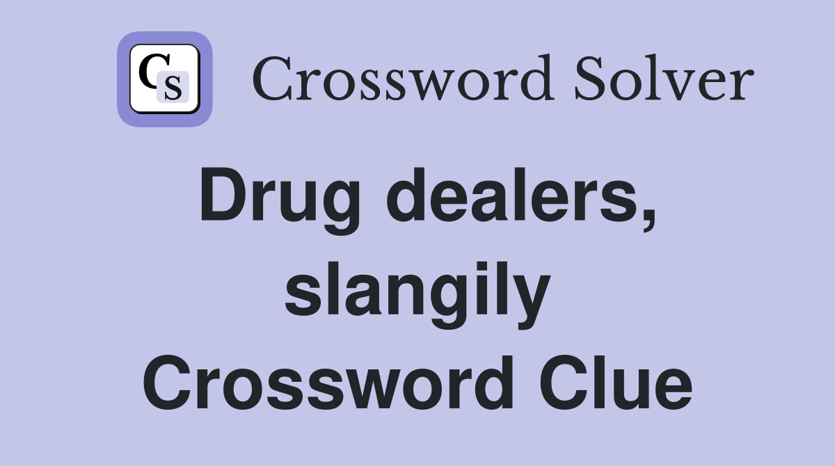 Drug dealers, slangily Crossword Clue