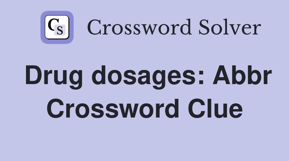 Drug dosages: Abbr Crossword Clue
