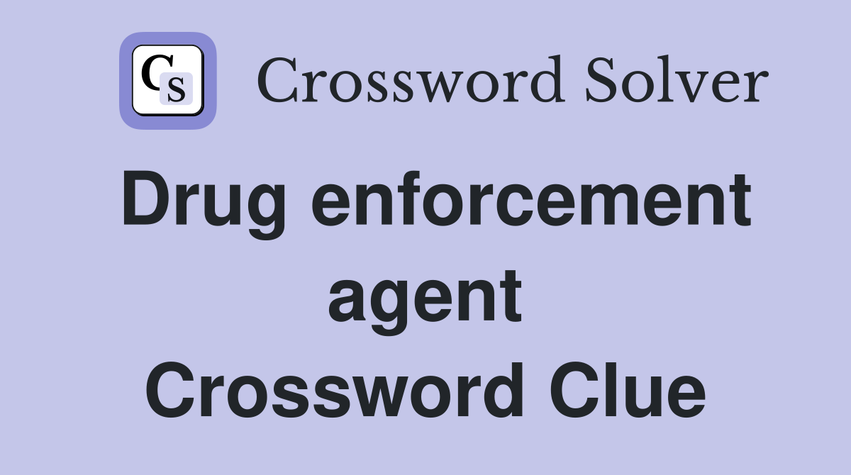 Drug enforcement agent Crossword Clue