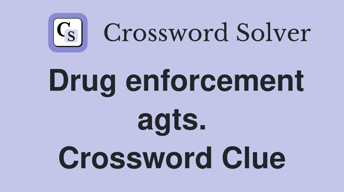 Drug enforcement agts. Crossword Clue