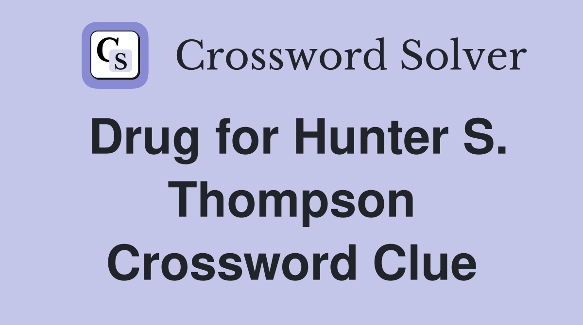 Drug for Hunter S. Thompson Crossword Clue