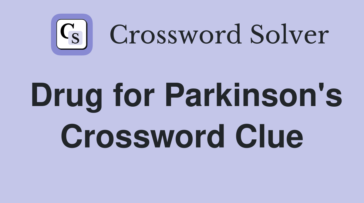 Drug for Parkinson's Crossword Clue
