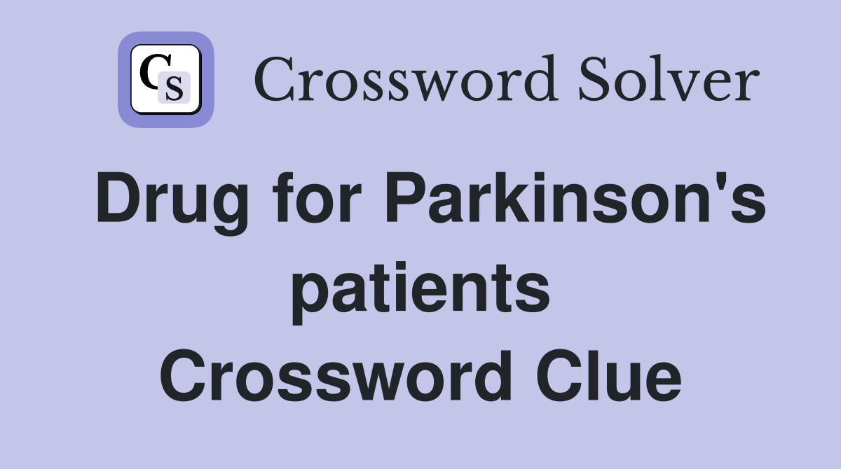 Drug for Parkinson's patients Crossword Clue