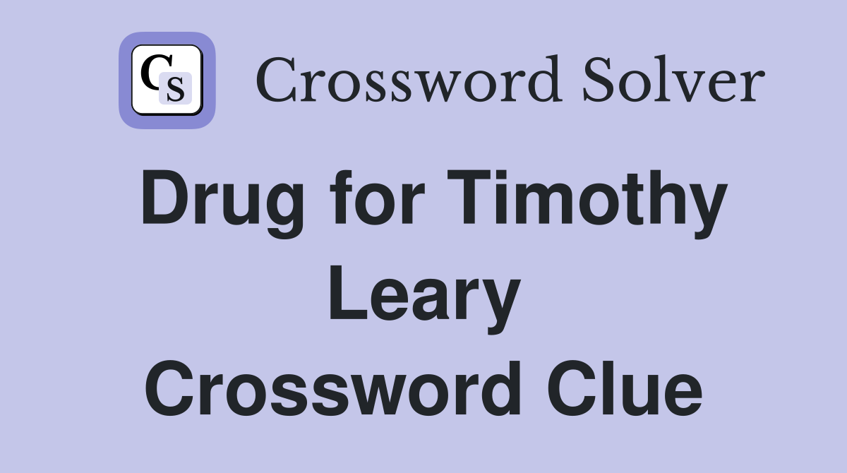 Drug for Timothy Leary Crossword Clue