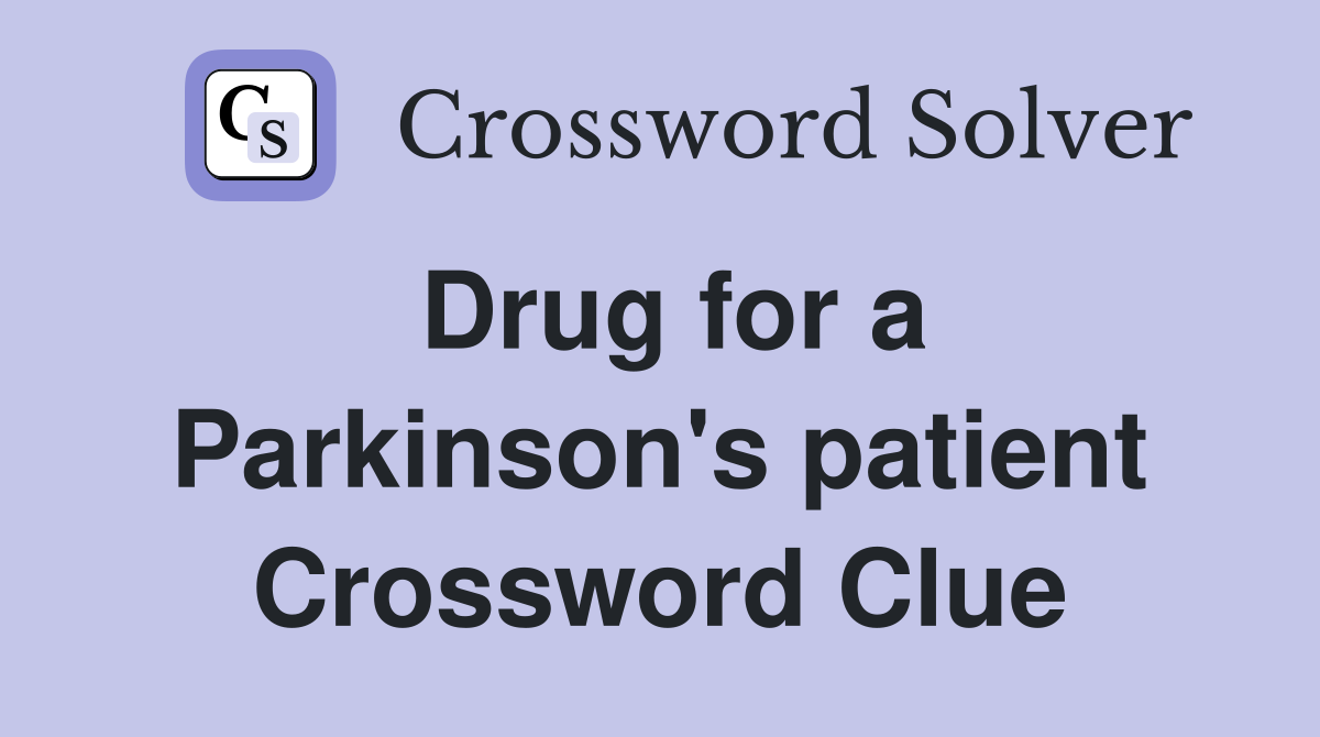 Drug for a Parkinson's patient Crossword Clue