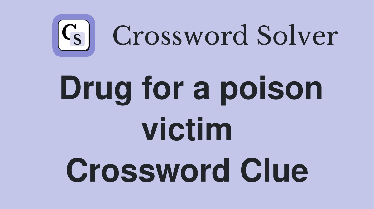 Drug for a poison victim Crossword Clue