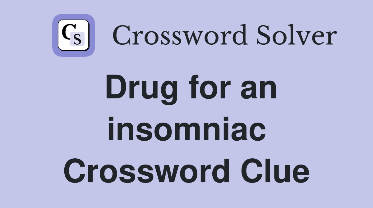 Drug for an insomniac Crossword Clue