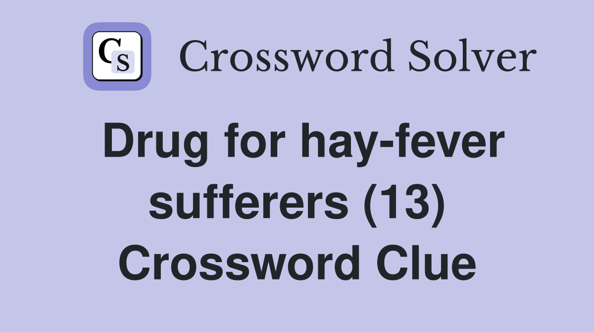 Drug for hay-fever sufferers (13) Crossword Clue