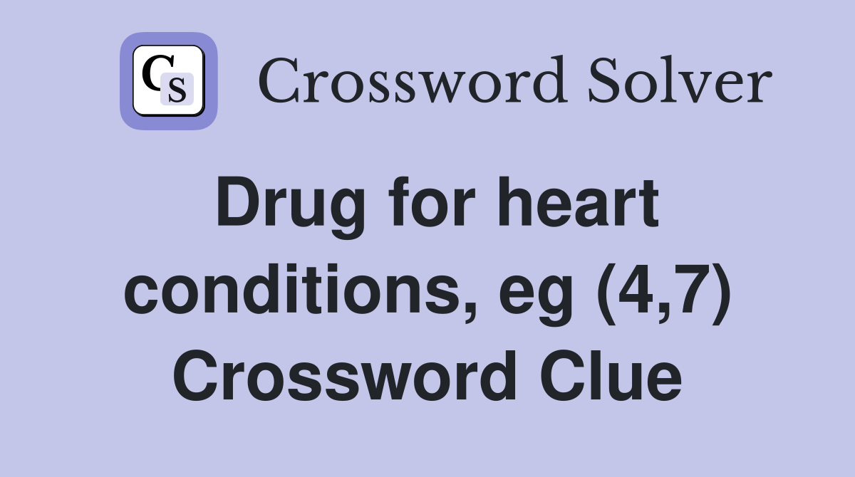 Drug for heart conditions, eg (4,7) Crossword Clue