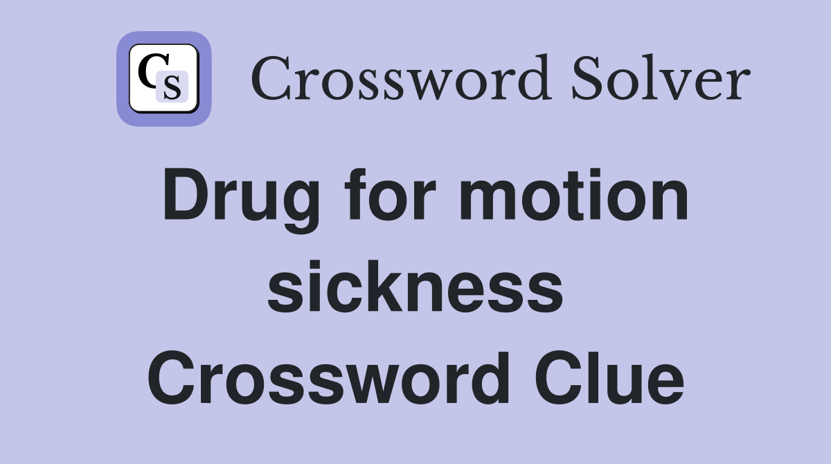 Drug for motion sickness Crossword Clue