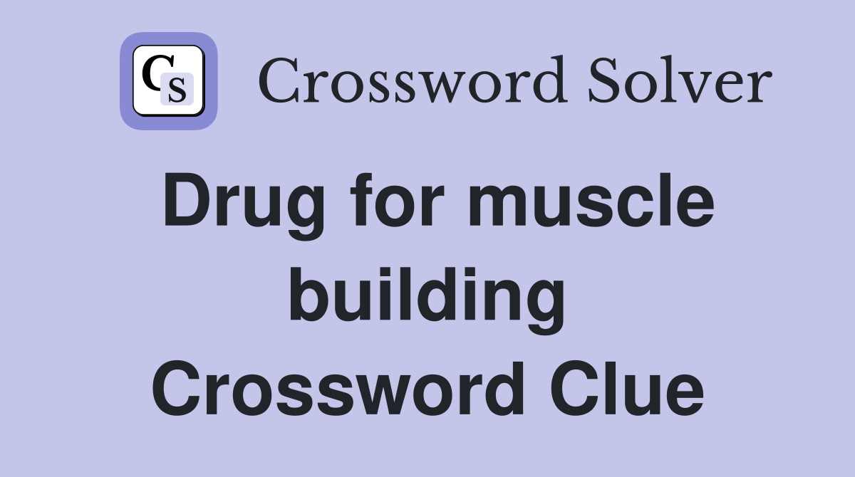 Drug for muscle building Crossword Clue