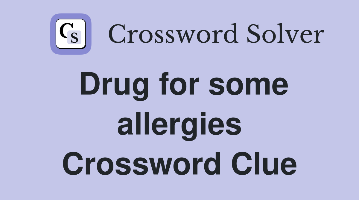 Drug for some allergies Crossword Clue